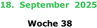 18.  September  2025   Woche 38